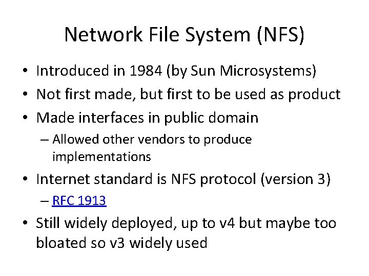 Network File System (NFS) • Introduced in 1984 (by Sun Microsystems) • Not first Network File System (NFS) • Introduced in 1984 (by Sun Microsystems) • Not first