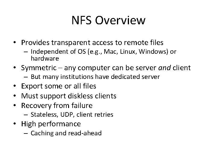 NFS Overview • Provides transparent access to remote files – Independent of OS (e.