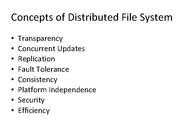 Concepts of Distributed File System • • Transparency Concurrent Updates Replication Fault Tolerance Consistency