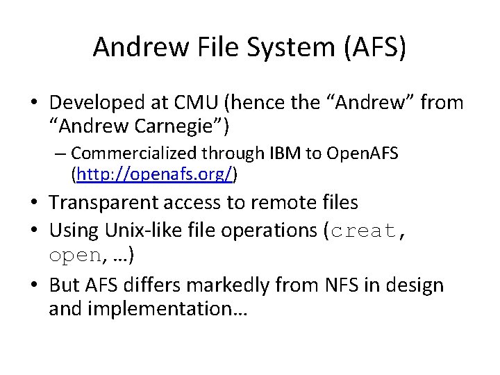 Andrew File System (AFS) • Developed at CMU (hence the “Andrew” from “Andrew Carnegie”) Andrew File System (AFS) • Developed at CMU (hence the “Andrew” from “Andrew Carnegie”)