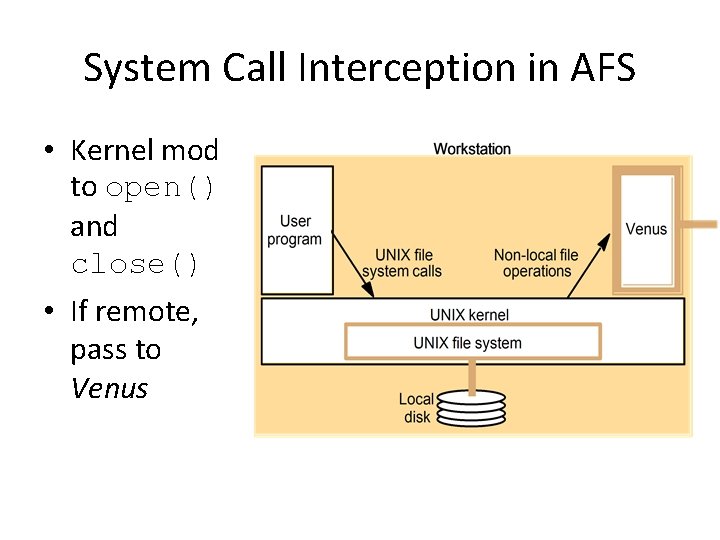 System Call Interception in AFS • Kernel mod to open() and close() • If