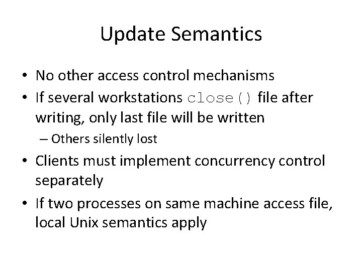 Update Semantics • No other access control mechanisms • If several workstations close() file
