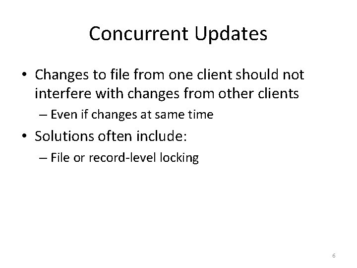 Concurrent Updates • Changes to file from one client should not interfere with changes