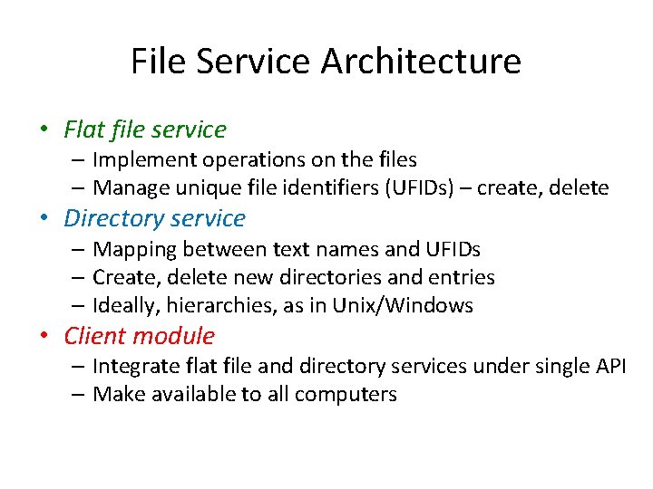 File Service Architecture • Flat file service – Implement operations on the files –