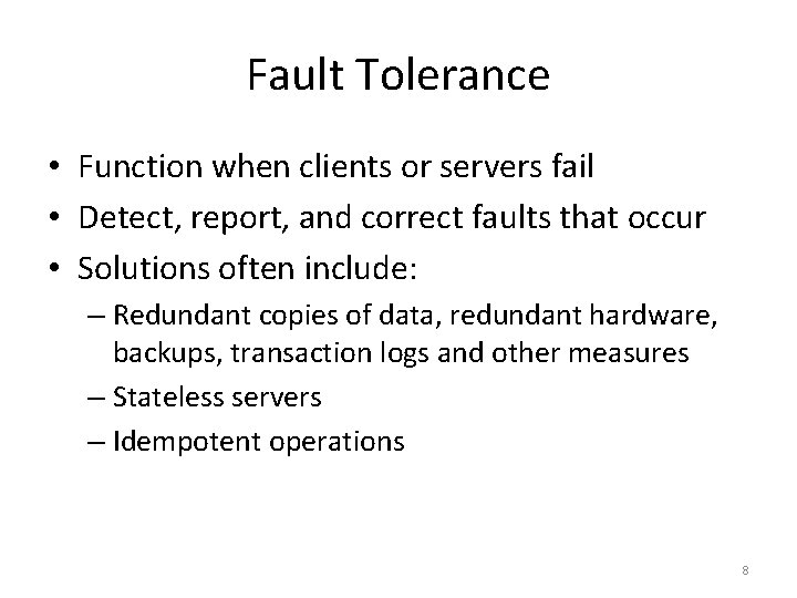 Fault Tolerance • Function when clients or servers fail • Detect, report, and correct Fault Tolerance • Function when clients or servers fail • Detect, report, and correct