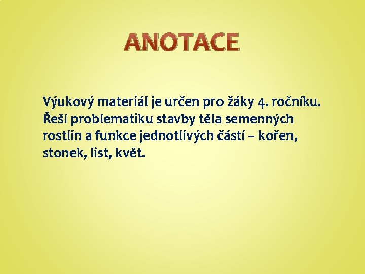 ANOTACE Výukový materiál je určen pro žáky 4. ročníku. Řeší problematiku stavby těla semenných