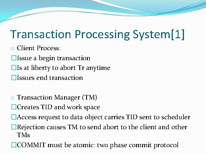 Transaction Processing System[1] o Client Process: �Issue a begin transaction �Is at liberty to