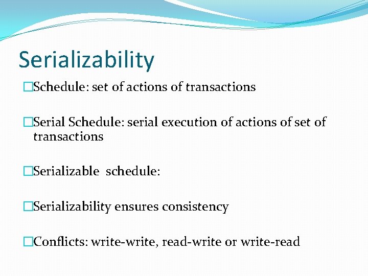 Serializability �Schedule: set of actions of transactions �Serial Schedule: serial execution of actions of