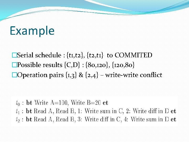 Example �Serial schedule : {t 1, t 2}, {t 2, t 1} t 0