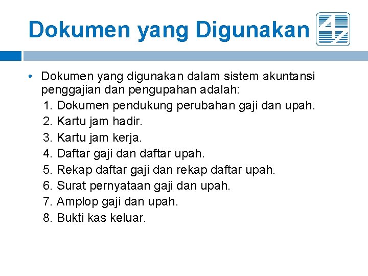 Dokumen yang Digunakan • Dokumen yang digunakan dalam sistem akuntansi penggajian dan pengupahan adalah: