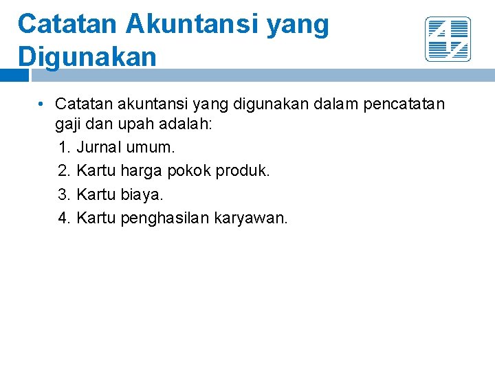 Catatan Akuntansi yang Digunakan • Catatan akuntansi yang digunakan dalam pencatatan gaji dan upah