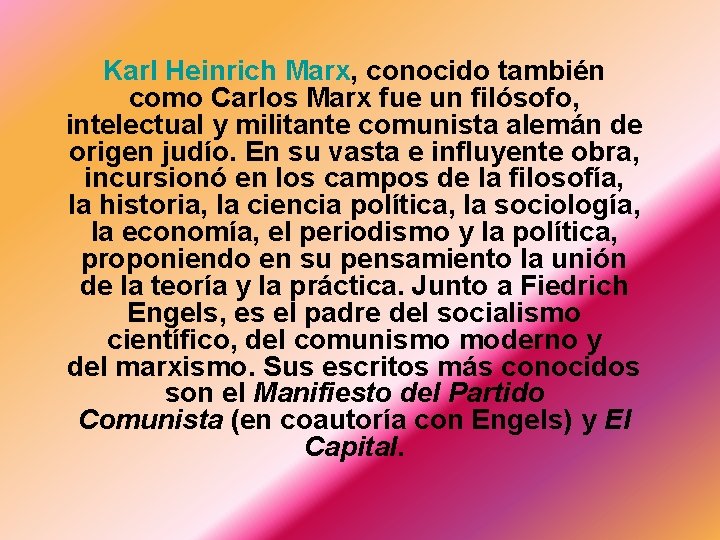 Karl Heinrich Marx, conocido también como Carlos Marx fue un filósofo, intelectual y militante