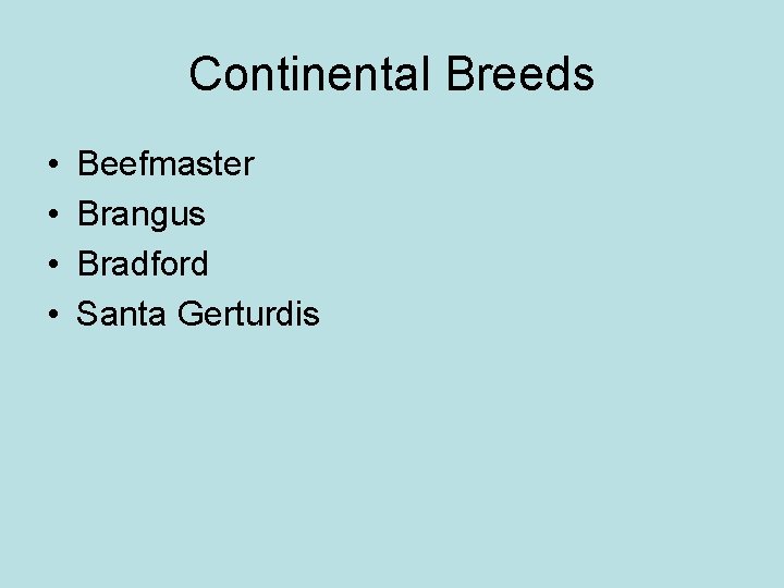 Continental Breeds • • Beefmaster Brangus Bradford Santa Gerturdis 