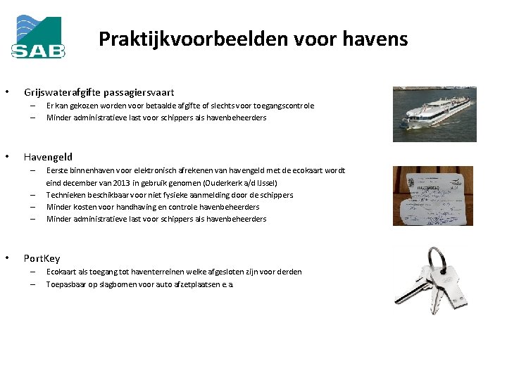 Praktijkvoorbeelden voor havens • Grijswaterafgifte passagiersvaart – – • Havengeld – – • Er
