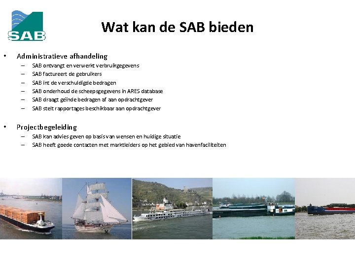 Wat kan de SAB bieden • Administratieve afhandeling – – – • SAB ontvangt