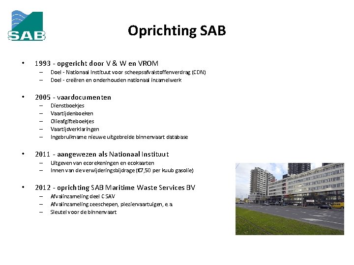 Oprichting SAB • 1993 - opgericht door V & W en VROM – –