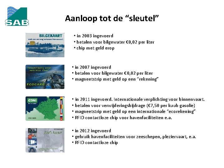 Aanloop tot de “sleutel” • in 2003 ingevoerd • betalen voor bilgewater € 0,