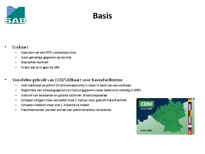 Basis • Ecokaart – – • Voorzien van een RFID contactloze chip Geen gevoelige