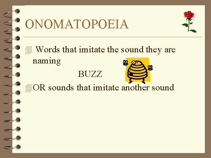 ONOMATOPOEIA 4 Words that imitate the sound they are naming BUZZ 4 OR sounds