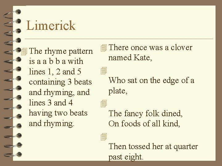 Limerick 4 The rhyme pattern 4 There once was a clover named Kate, is