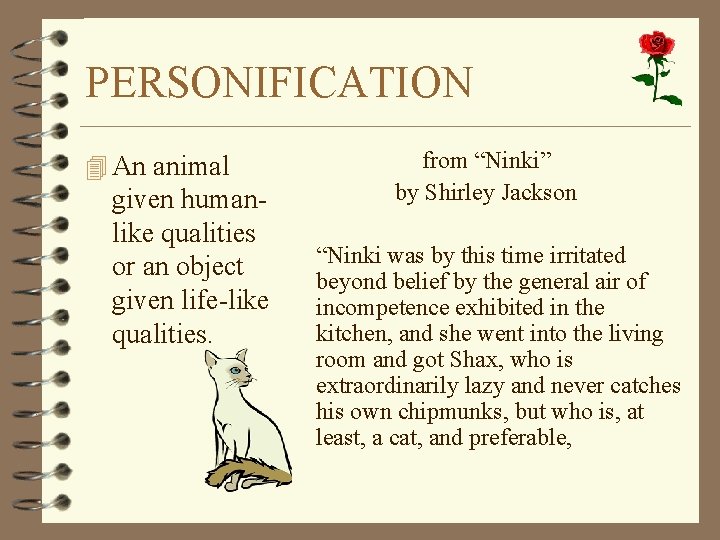 PERSONIFICATION 4 An animal given humanlike qualities or an object given life-like qualities. from