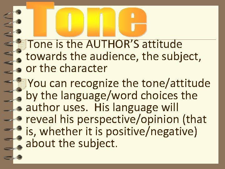 4 Tone is the AUTHOR’S attitude towards the audience, the subject, or the character