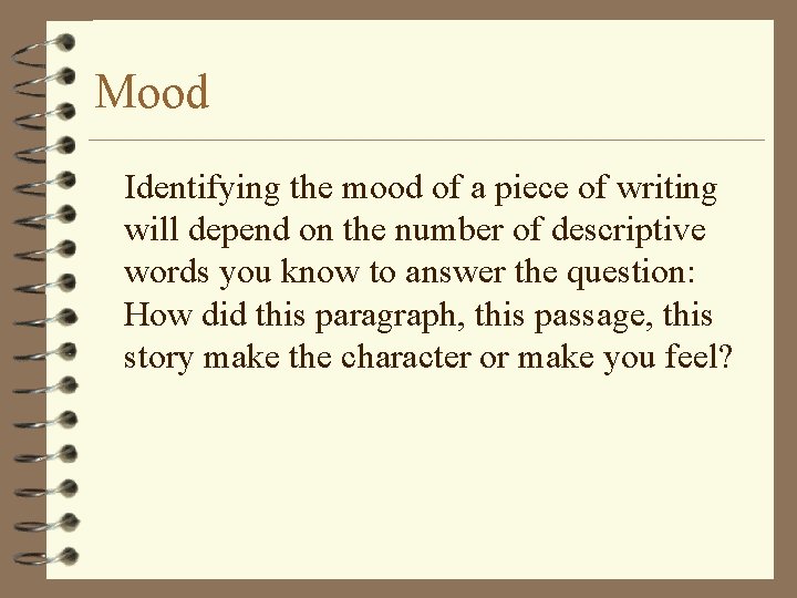 Mood Identifying the mood of a piece of writing will depend on the number