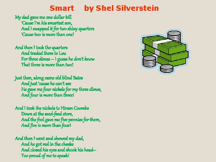Smart by Shel Silverstein My dad gave me one dollar bill 'Cause I'm his