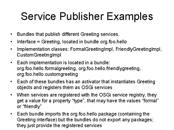 Service Publisher Examples • Bundles that publish different Greeting services. • Interface = Greeting,