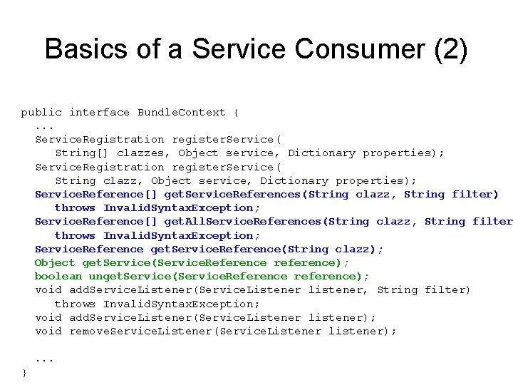 Basics of a Service Consumer (2) public interface Bundle. Context {. . . Service.