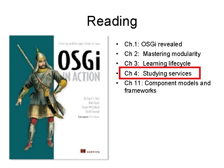 Reading • Ch. 1: OSGi revealed • Ch 2: Mastering modularity • Ch 3: