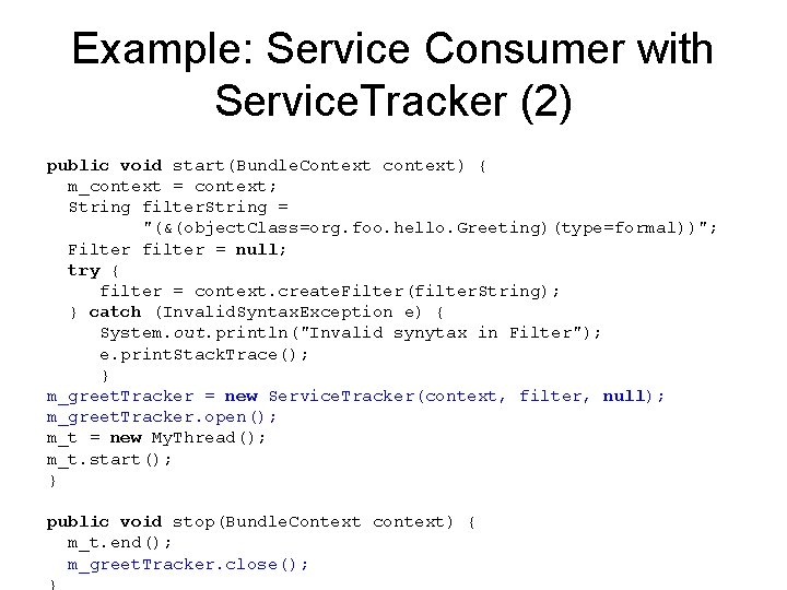 Example: Service Consumer with Service. Tracker (2) public void start(Bundle. Context context) { m_context Example: Service Consumer with Service. Tracker (2) public void start(Bundle. Context context) { m_context