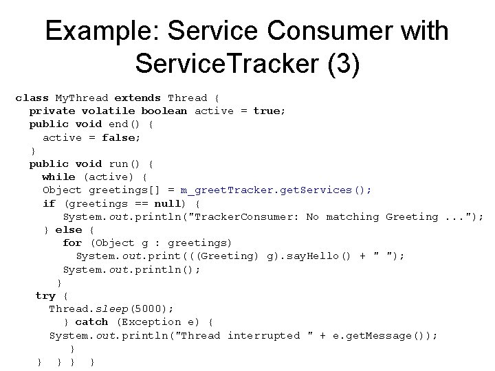 Example: Service Consumer with Service. Tracker (3) class My. Thread extends Thread { private Example: Service Consumer with Service. Tracker (3) class My. Thread extends Thread { private