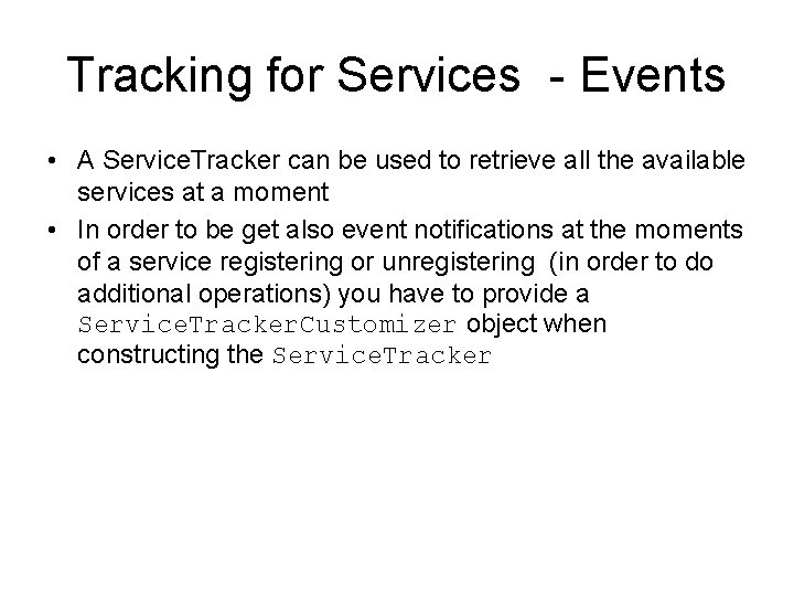 Tracking for Services - Events • A Service. Tracker can be used to retrieve