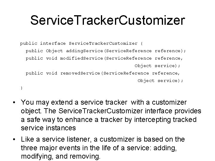 Service. Tracker. Customizer public interface Service. Tracker. Customizer { public Object adding. Service(Service. Reference