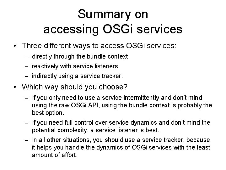 Summary on accessing OSGi services • Three different ways to access OSGi services: –