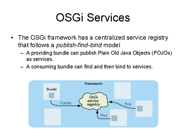 OSGi Services • The OSGi framework has a centralized service registry that follows a OSGi Services • The OSGi framework has a centralized service registry that follows a