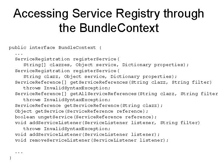 Accessing Service Registry through the Bundle. Context public interface Bundle. Context {. . . Accessing Service Registry through the Bundle. Context public interface Bundle. Context {. . .