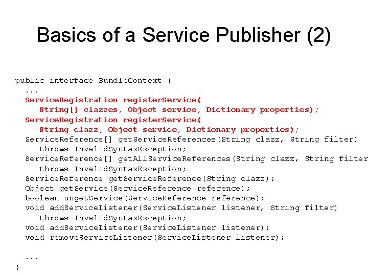 Basics of a Service Publisher (2) public interface Bundle. Context {. . . Service.