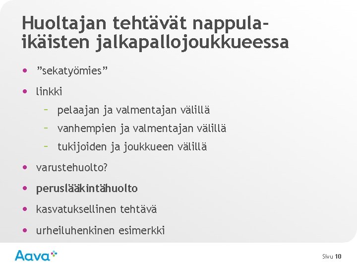 Huoltajan tehtävät nappulaikäisten jalkapallojoukkueessa • ”sekatyömies” • linkki – pelaajan ja valmentajan välillä –