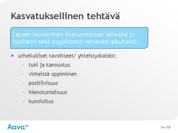 Kasvatuksellinen tehtävä Lapsen kasvaminen itsetunnoltaan vahvaksi ja fyysisesti sekä psyykkisesti terveeksi aikuiseksi. • urheilulliset