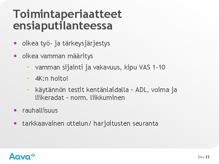 Toimintaperiaatteet ensiaputilanteessa • oikea työ- ja tärkeysjärjestys • oikea vamman määritys – vamman sijainti