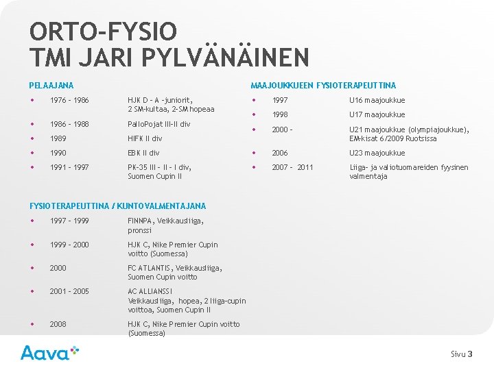 ORTO-FYSIO TMI JARI PYLVÄNÄINEN PELAAJANA • 1976 – 1986 MAAJOUKKUEEN FYSIOTERAPEUTTINA HJK D –