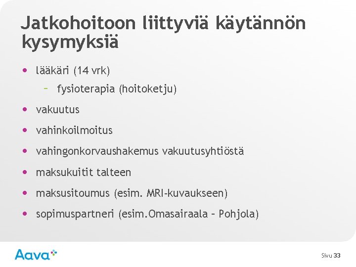 Jatkohoitoon liittyviä käytännön kysymyksiä • lääkäri (14 vrk) – fysioterapia (hoitoketju) • vakuutus •