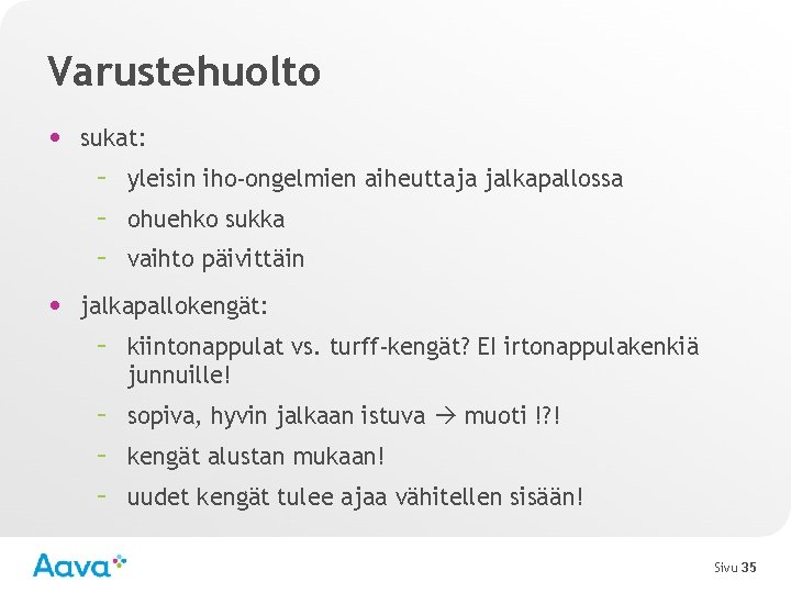 Varustehuolto • sukat: – yleisin iho-ongelmien aiheuttaja jalkapallossa – ohuehko sukka – vaihto päivittäin