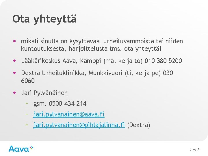 Ota yhteyttä • mikäli sinulla on kysyttävää urheiluvammoista tai niiden kuntoutuksesta, harjoittelusta tms. ota