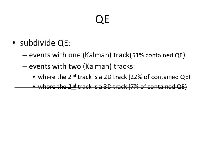 QE • subdivide QE: – events with one (Kalman) track(51% contained QE) – events