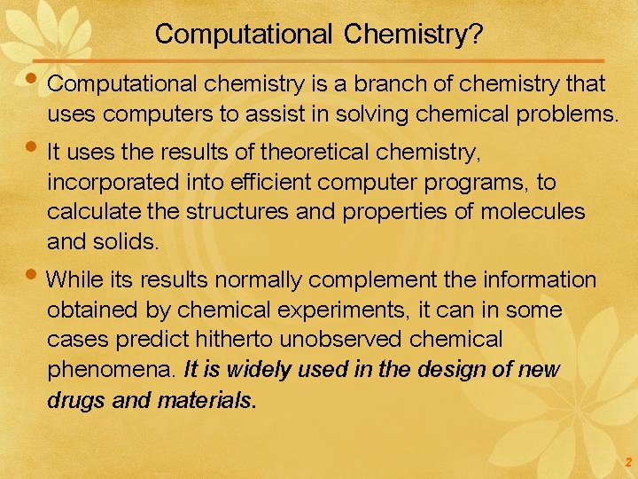 Computational Chemistry? Computational chemistry is a branch of chemistry that uses computers to assist