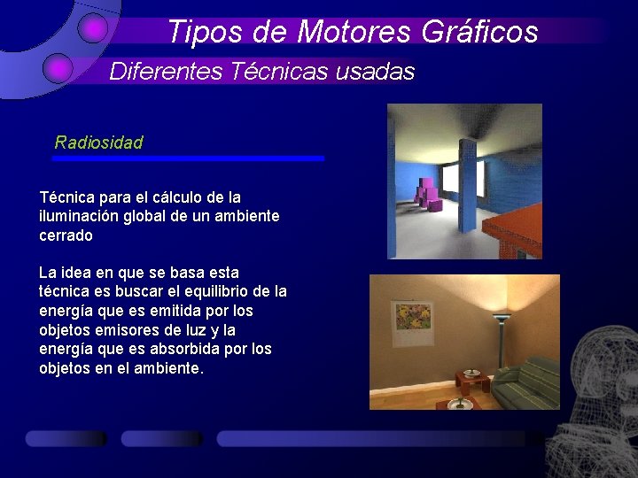 Tipos de Motores Gráficos Diferentes Técnicas usadas Radiosidad Técnica para el cálculo de la