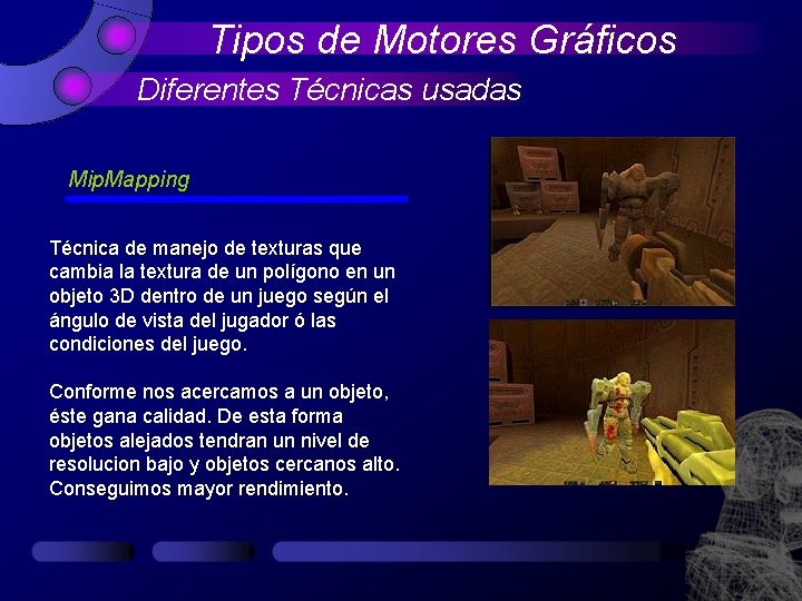 Tipos de Motores Gráficos Diferentes Técnicas usadas Mip. Mapping Técnica de manejo de texturas